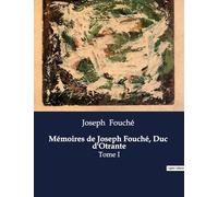 Mémoires de Joseph Fouché, Duc d'Otrante: Tome I