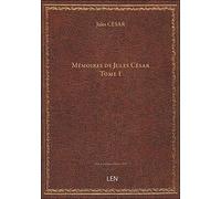 Mémoires de Jules César. Tome 1 / trad. nouvelle par M. Artaud, … ; [avec une notice sur Jules César