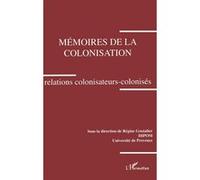 Mémoires de la colonisation. Relations colonisateurs-colonisés Collectif (Auteur)