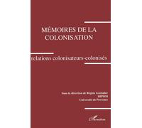Mémoires de la colonisation. Relations colonisateurs-colonisés Collectif (Auteur)