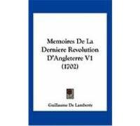 Memoires de La Derniere Revolution D'Angleterre V1 (1702) Lamberty, Guillaume De (Auteur)