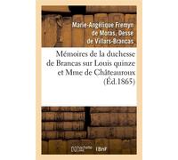 Mémoires de la duchesse de Brancas sur Louis quinze et Mme de Châteauroux (Éd.1865) - Fremyn De Moras, Duchesse De V - Hachette Bnf - broché - Livre