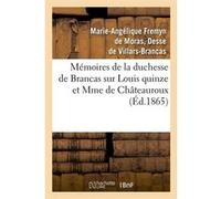 Mémoires de la duchesse de Brancas sur Louis quinze et Mme de Châteauroux (Éd.1865) Fremyn De Moras, Duchesse De V (Auteur)