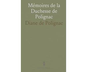 Mémoires de la Duchesse de Polignac: Souvenirs intimes et anecdotes sur Marie-Antoinette, la cour et la révolution