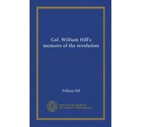 Mémoires de la révolution du colonel William Hill