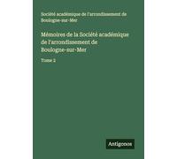 Mémoires de la Société académique de l'arrondissement de Boulogne-sur-Mer: Tome 2