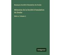 Mémoires de la Société d'emulation du Doubs: Série 4, Volume 3