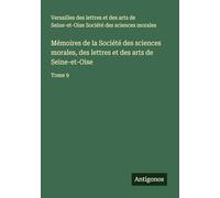 Mémoires de la Société des sciences morales, des lettres et des arts de Seine-et-Oise: Tome 9