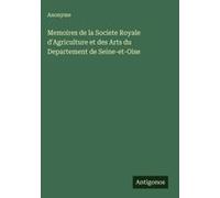 Memoires De La Societe Royale D'agriculture Et Des Arts Du Departement De Seine-Et-Oise