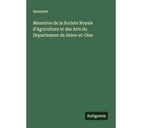 Memoires de la Societe Royale d'Agriculture et des Arts du Departement de Seine-et-Oise