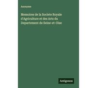 Memoires de la Societe Royale d'Agriculture et des Arts du Departement de Seine-et-Oise