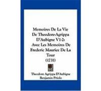 Memoires de La Vie de Theodore-Agrippa D'Aubigne V1-2: Avec Les Memoires de Frederic Maurice de La Tour (1731) D'Aubigne, Theodore Agrippa, Priolo, Benjamin (Auteur)