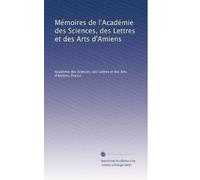Mémoires de l'Académie des Sciences, des Lettres et des Arts d'Amiens