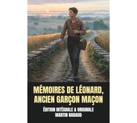 Mémoires de Léonard, ancien garçon maçon - Édition Intégrale et Originale