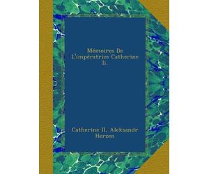 Mémoires De L'impératrice Catherine Ii.
