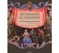 Memoires De L'Industrie En Champagne Ardenne