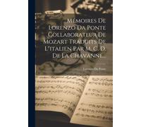 Mémoires De Lorenzo Da Ponte Collaborateur De Mozart Traduits De L"Italien Par M. C. D. De La Chavanne...