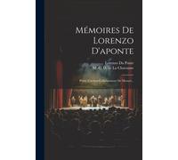 Mémoires De Lorenzo D'aponte: Poëte Vénitien Collaborateur De Mozart...