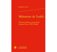 Mémoires de l'oubli: William Faulkner, Joseph Roth, Georges Perec et W.G. Sebald