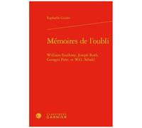 Mémoires De L'oubli - William Faulkner, Joseph Roth, Georges Perec Et W. G. Sebald