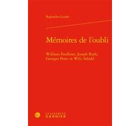 Mémoires de l'oubli William Faulkner, Joseph Roth, Georges Perec et W.G. Sebald - Raphaëlle Guidée - Classiques Garnier - relié - Essai