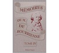 Mémoires de M. de Bourrienne, ministre d'État; sur Napoléon, le Directoire, le Consulat, l'Empire et la Restauration: Tome 4