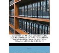 Memoires de M. Joly: Conseiller Du Roy Au Chatelet de Paris Pour Servir D'Claircissement & de Suite Aux Memoires de M. Le C. de Retz Joly, Guy (Auteur)