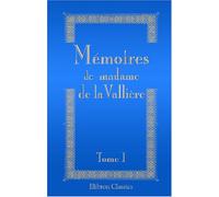 Mémoires de Madame de la Vallière: Tome 1