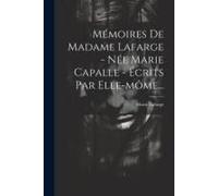 Mémoires De Madame Lafarge - Née Marie Capalle - Écrits Par Elle-Môme...