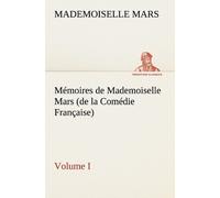 Mémoires De Mademoiselle Mars (De La Comédie Française) - Volume 1