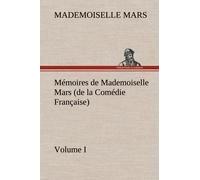 Mémoires De Mademoiselle Mars (Volume I) (De La Comédie Française)