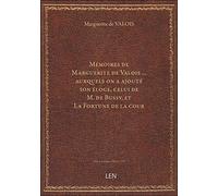 Mémoires de Marguerite de Valois ... auxquels on a ajouté son éloge, celui de M. de Bussy