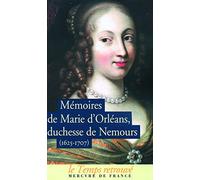Mémoires de Marie d'Orléans, duchesse de Nemours / Lettres inédites de Marguerite de Lorraine, duchesse d'Orléans: (1625-1707)