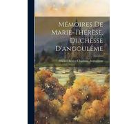 Mémoires De Marie-Thérèse, Duchesse D'angoulême