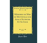 Mémoires de Mme de Motteville sur Anne d'Autriche Et Sa Cour, Vol. 2 (Classic Reprint)