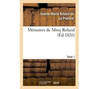 Mémoires De Mme Roland. Tome 1