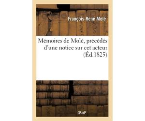Mémoires de Molé, précédés d'une notice sur cet acteur