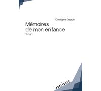 Mémoires de mon enfance - Christophe Degaule - Publibook - broché - Autobiographie