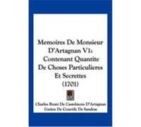 Memoires de Monsieur D'Artagnan V1: Contenant Quantite de Choses Particulieres Et Secrettes (1701) D'Artagnan, Charles Boatz De Castelmore, De Sandras, Gatien De Courtilz (Auteur)