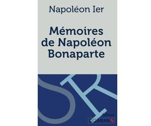 Mémoires de Napoléon Bonaparte: Manuscrit venu de Sainte-Hélène