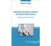 Mémoires de Pierre Gérald, né Victor Haïm Cohen, doyen des acteurs français Antoine Safar (Auteur)