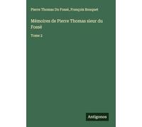 Mémoires de Pierre Thomas sieur du Fossé: Tome 2