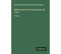 Mémoires de Pierre Thomas sieur du Fossé: Tome 2