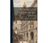 Mémoires De Pontus Payen: De La Guerre Civile Des Pays Bas. Livre I-Iii