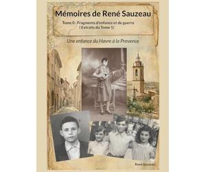 Mémoires de René Sauzeau: Tome 0 : Fragments d'enfance et de guerre (extraits du Tome 1)