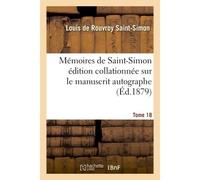 Mémoires de Saint-Simon édition collationnée sur le manuscrit autographe Tome 18 - Louis de Rouvroy Duc de Saint-Simon - Hachette Bnf - broché - Livre