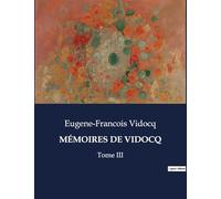 MÉMOIRES DE VIDOCQ: Les confessions d'un maître du déguisement et de l'intrigue