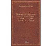 Mémoires d'Emmanuel-Auguste-Dieudonné, Cte de Las-Casas, écrits par lui-même, avec une lettre du Cte de Las Casas, pendant son séjour à Sainte-Helène, à Lucien Bonaparte, contenant un récit fidèle ...