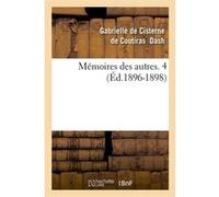 Mémoires des autres. 4 (Éd.1896-1898) Gabrielle de Cisterne de Coutiras Dash (Auteur)