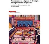 Mémoires des origines et stratégies de légitimation du pouvoir Philippe Delaigue (Auteur), Christian Lauranson-Rosaz (Auteur)